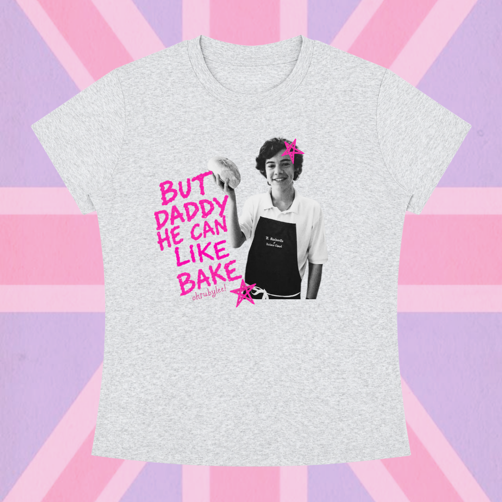 "But Daddy He Can Like Bake"  Tee