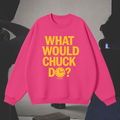"What Would Chuck Do" Sweatshirt in Hot AF Pink