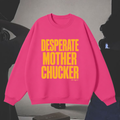 "Desperate Mother Chucker" Sweatshirt in Hot AF Pink