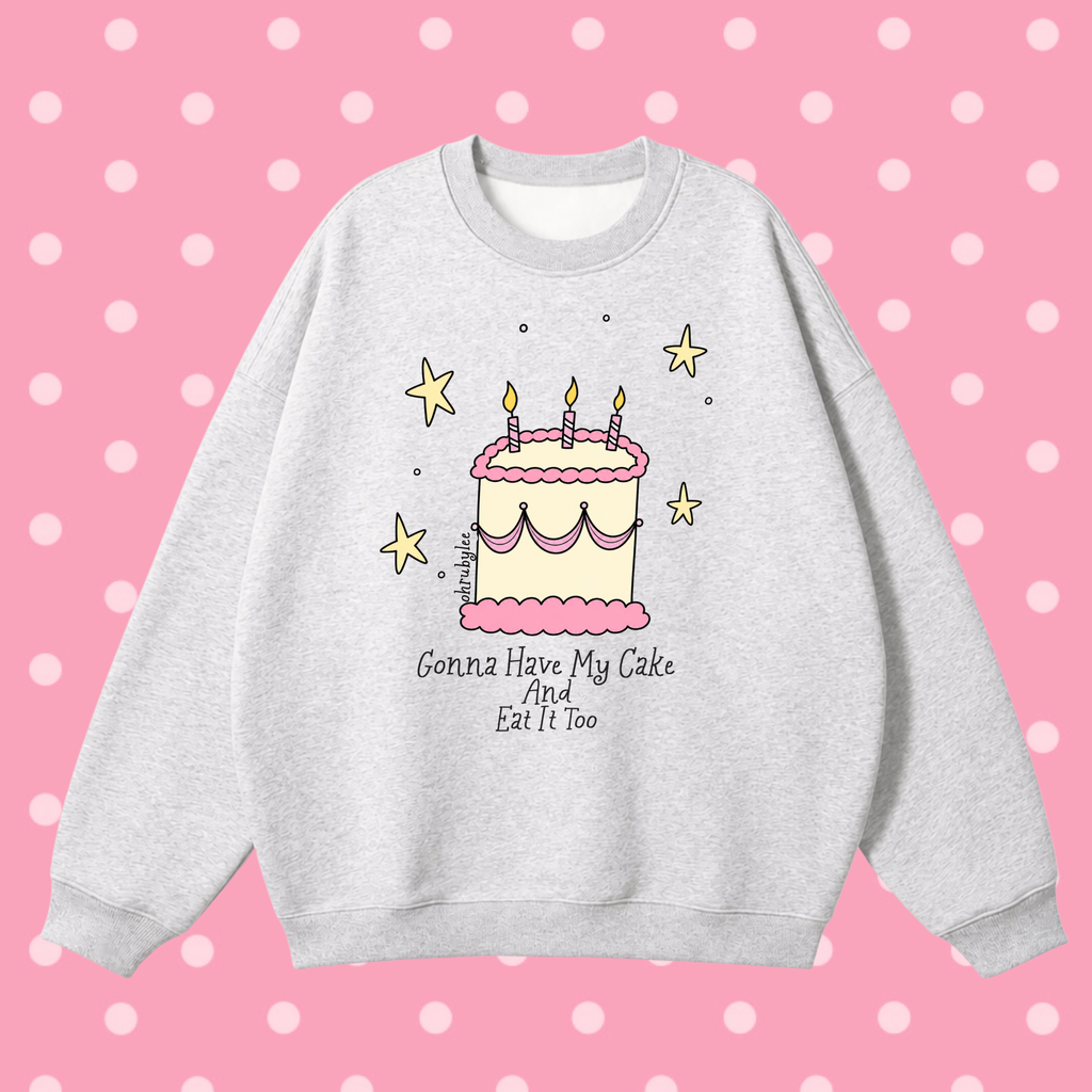"Gonna Have My Cake And Eat It Too" Sweatshirt in Cloud Nine Grey