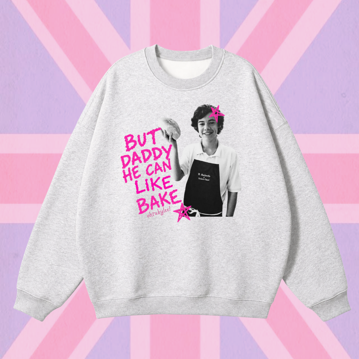 "But Daddy He Can Like Bake" Sweatshirt